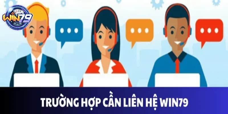 Các trường hợp bạn cần liên hệ WIN79 để xử lý vấn đề thần tốc