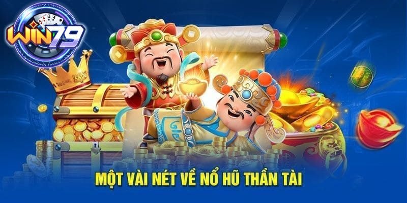 Sơ lược về game nổ hũ Thần Tài